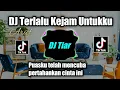 DJ TERLALU KEJAM UNTUKKU - ARIEF REMIX VIRAL TIKTOK FULL BASS 2022