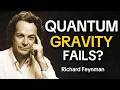 Feynman Explains Why Quantum Gravity Doesn t Work