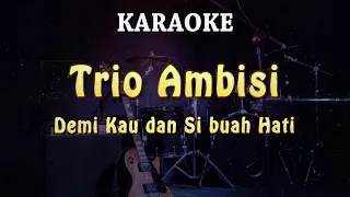 Download Trio Ambisi - Demi Kau dan Si buah Hati | KARAOKE MP3