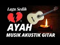 Lagu Lagu Sedih AYAH - Musik Gitar Instrumental - GUITAR ACCOUSTIC