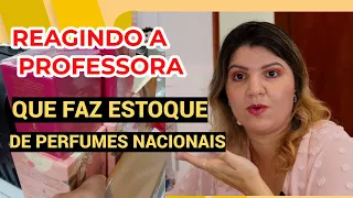 REAGINDO A COLEÇÃO DA PROFESSORA QUE FAZ ESTOQUE DE PERFUMES NACIONAIS