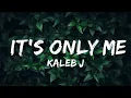 Download Lagu Kaleb J - It's Only Me (Lirik / Lyrics) | I will always be the one who pull you up | Top Best Songs