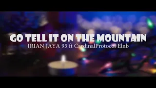 Download IRIAN JAYA 95 - GO TELL IT ON THE MOUNTAIN feat CARDINAL PROTOCOL ELNB MP3