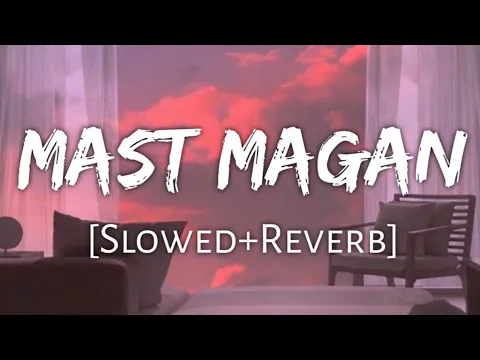 Download MP3 Mast magan [Slowed+Reverb]- Arijit Singh | Reverb