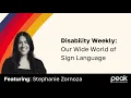 Disability Weekly Our Wide World of Sign Language
