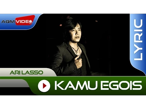 Download MP3 Ari Lasso - Kamu Egois | Official Lyric Video