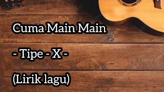 Download Cuma Main Main - Tipe-X - (Lirik lagu) MP3