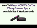 How To Watch NOW TV On The Xfinity Stream App - Availability Workarounds