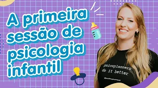O QUE FAZER NA PRIMEIRA SESSÃO DE ATENDIMENTO INFANTIL?