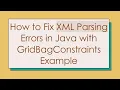 How to Fix XML Parsing Errors in Java with GridBagConstraints Example