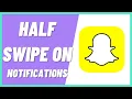 How To Do Snapchat Half Swipe On Notification 2022