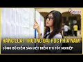 Download Lagu Nóng: Hàng loạt trường đại học phía Nam công bố điểm sàn xét điểm thi tốt nghiệp | Báo VietNamNet
