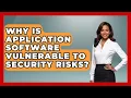 Why Is Application Software Vulnerable To Security Risks - Tech Terms Explained