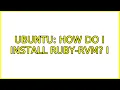 Ubuntu How do I install ruby-rvm 3 Solutions
