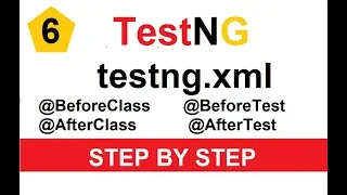 Tutorial 6 - TestNG XML BeforeClass BeforeTest AfterClass AfterTest annotations