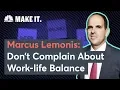 Marcus Lemonis Stop Complaining About Work-Life Balance