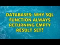 Databases Why SQL function always returning empty result set