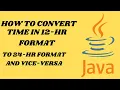 How to convert time in 12-hour format to 24-hour time format and vice-versa in Java
