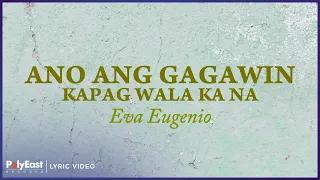 Eva Eugenio - Ano Ang Gagawin (Kapag Wala Ka Na) | Lyric Video