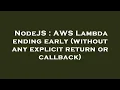 NodeJS AWS Lambda ending early without any explicit return or callback