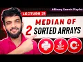 BS 21 Median of two Sorted Arrays of Different Sizes Brute and Better Approach