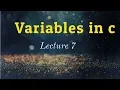 C Variables Lecture 7