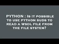 PYTHON Is it possible to use python suds to read a wsdl file from the file system