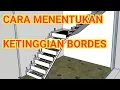 CARA MENENTUKAN KETINGGIAN BORDES, untuk tangga leter l dan leter u