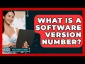 What Is A Software Version Number - Tech Terms Explained