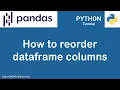 How to reorder dataframe columns Pandas Tutorial