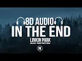 Linkin Park - In The End (Mellen Gi \u0026 Tommee Profitt Remix) (8D Audio)🎵