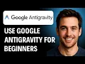 How To Use Google Antigravity For Beginners 2026 GUIDE