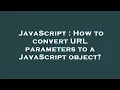 JavaScript How to convert URL parameters to a JavaScript object