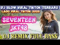 Download Lagu DJ SEVENTEEN JKT48 SLOW VIRAL TIKTOK 2025 FULL SONG