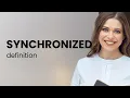 Synchronized SYNCHRONIZED meaning