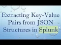 Extracting Key-Value Pairs from JSON Structures in Splunk