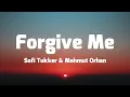 Sofi Tukker - Forgive Me (Lyrics) ft. Mahmut Orhan