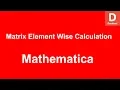Mathematica Matrix Element Wise Calculation