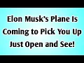 Lagu 👉Elon Musk's Plane Is Coming to Pick You Up Just Open and See!....