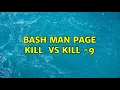 Bash Man Page kill pid vs kill - 9 pid 3 Solutions