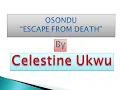 Celestine Ukwu - Osondu (Escape From Death)