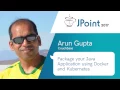 Arun Gupta Package your Java Application using Docker and Kubernetes