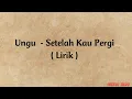 Download Lagu Ungu - Setelah Kau Pergi | Lirik