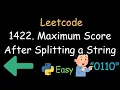 Leetcode 1422 Maximum Score After Splitting A String Easy