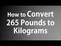 How to Convert 265 Pounds to Kilograms using Dimensional Analysis