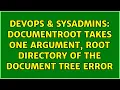 DevOps SysAdmins DocumentRoot takes one argument Root directory of the document tree error