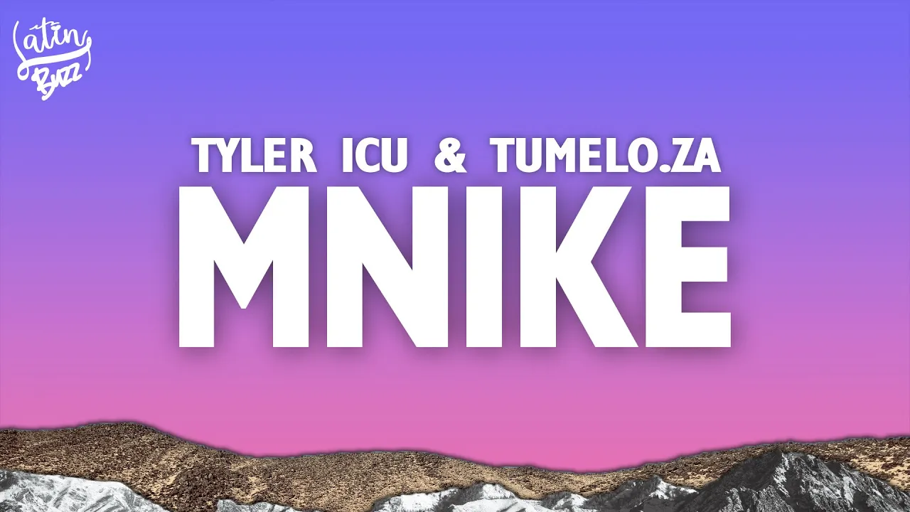 Tyler ICU & Tumelo.za - Mnike (Lyrics) ft. DJ Maphorisa, Nandipha808, Ceeka RSA & Tyron Dee