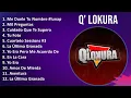 Q' Lokura 2024 MIX Nuevas Canciones - Me Duele Tu Nombre #lunapark, Mil Preguntas, Cuidado Que T...