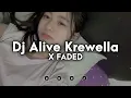 DJ ALIVE KREWELLA X FADED SLOW FULL SONG TIKTOK TERBARU