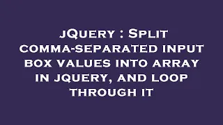 jQuery Split comma-separated input box values into array in jquery and loop through it